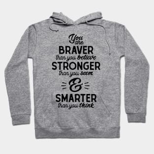 You are braver than you believe, stronger than you seem, and smarter than you think Hoodie